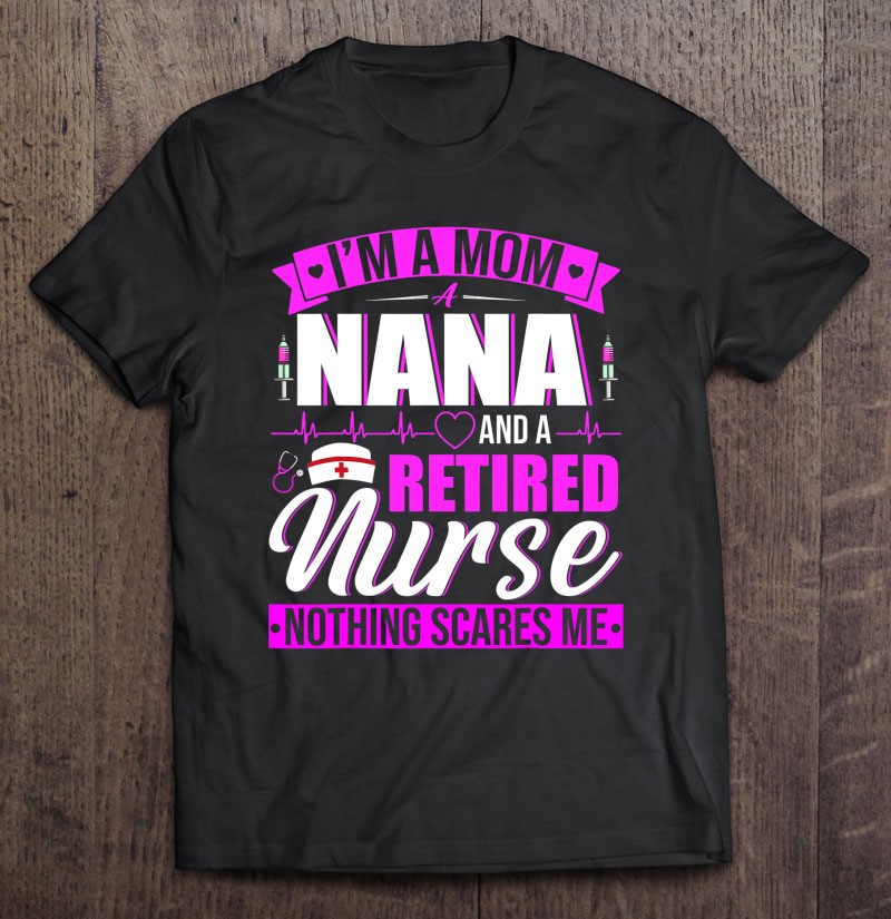 I'm A Mom A Nana And A Retired Nurse Happy Mother's Day