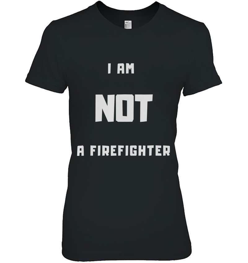 I Am Not A Firefighter