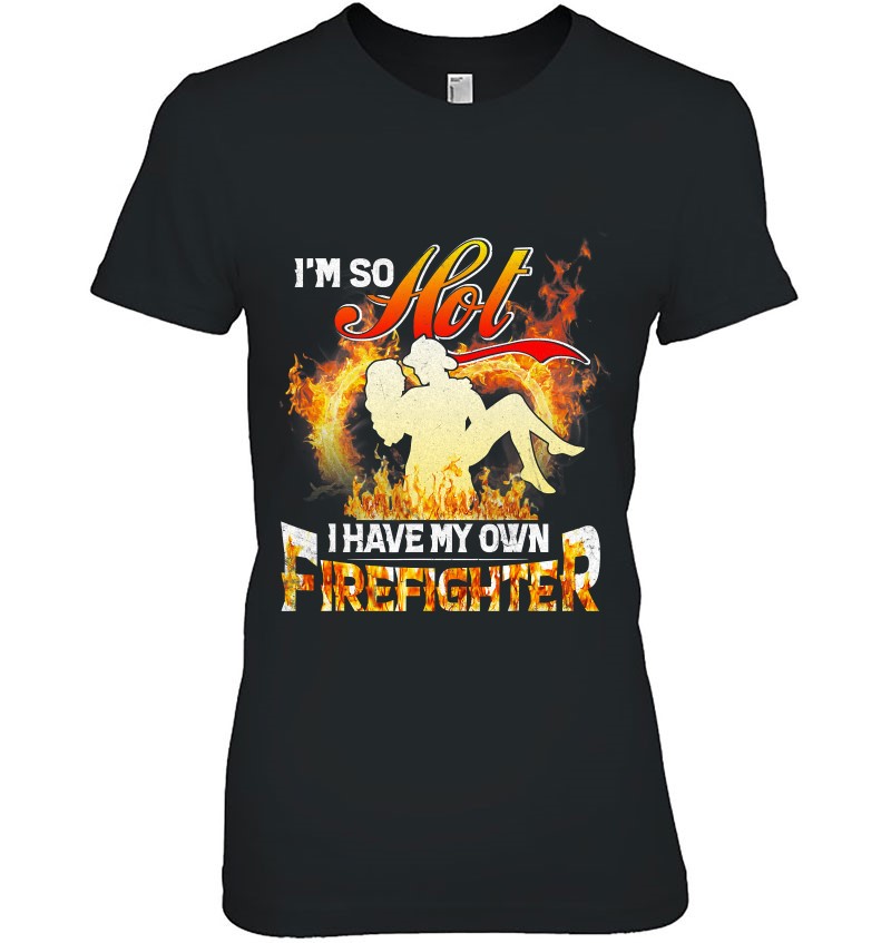 I’m So Hot I Have My Own Firefighter Girlfriend