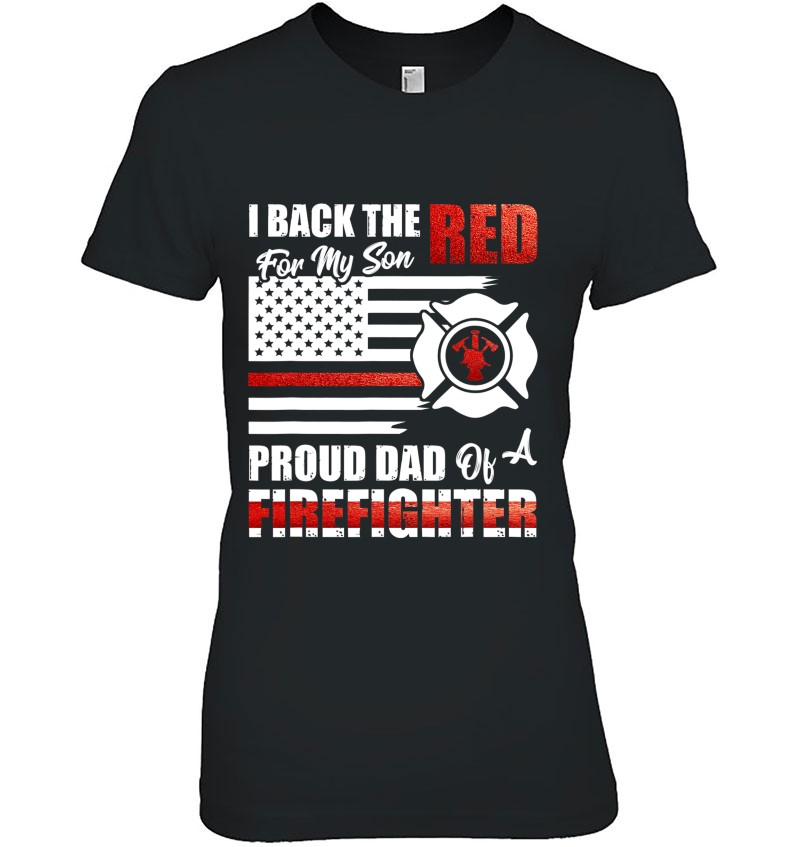 I Back The Red For My Son Proud Dad Of A Firefighter Fathers