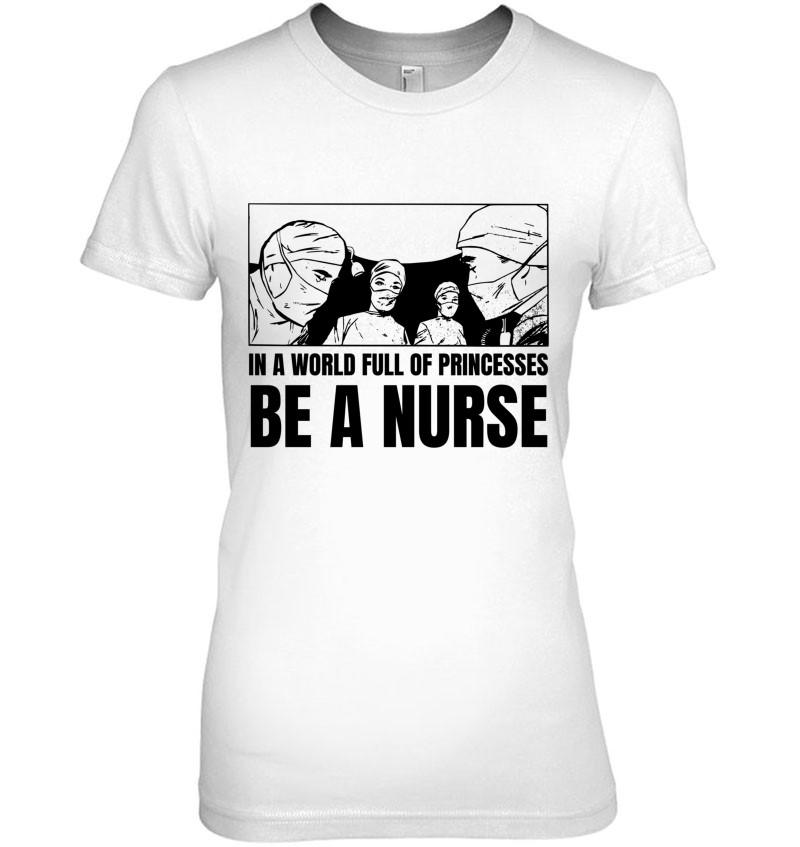 In A World Full Of Princesses Be A Nurse Essential