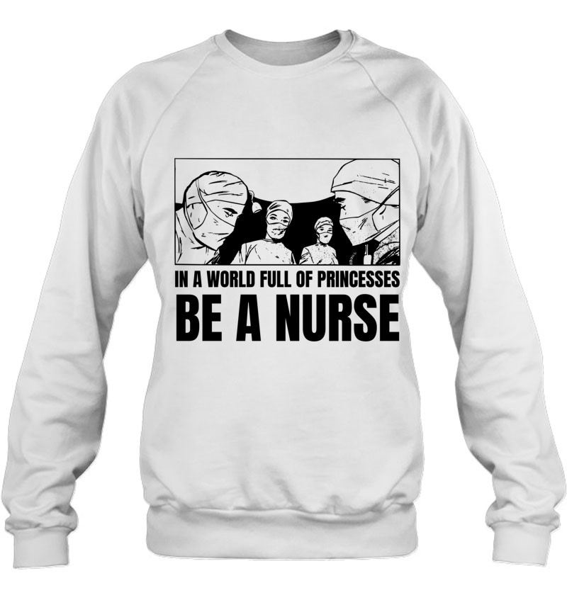 In A World Full Of Princesses Be A Nurse Essential