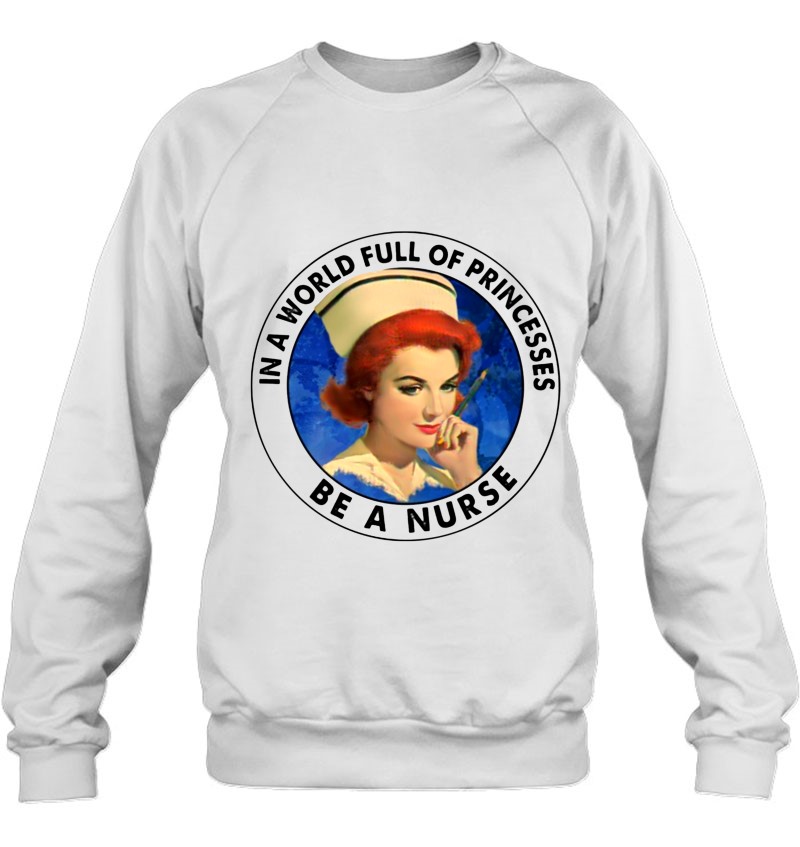 In A World Full Of Princesses Be A Nurse Gift In A World Full Of Princesses Be A Nurse Gift