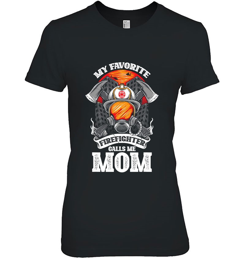 My Favorite Firefighter Calls Me Mom Fire Fighter