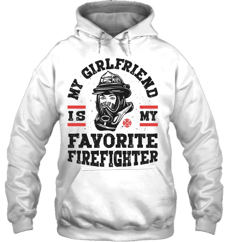 My Girlfriend Is My Favorite Firefighter Men Firefighting Pullover My Girlfriend Is My Favorite Firefighter Men Firefighting Pullover