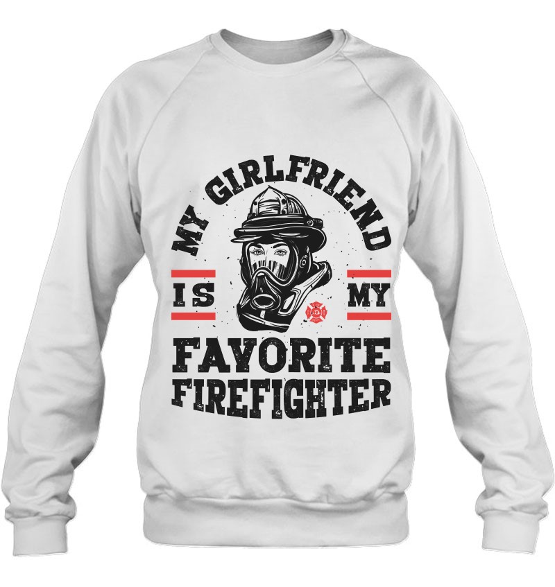 My Girlfriend Is My Favorite Firefighter Men Firefighting Pullover My Girlfriend Is My Favorite Firefighter Men Firefighting Pullover