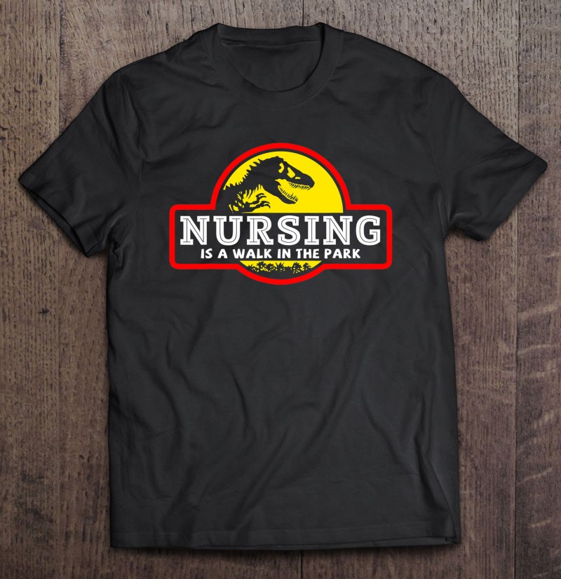 Nursing Is A Walk In The Park Love Nurse