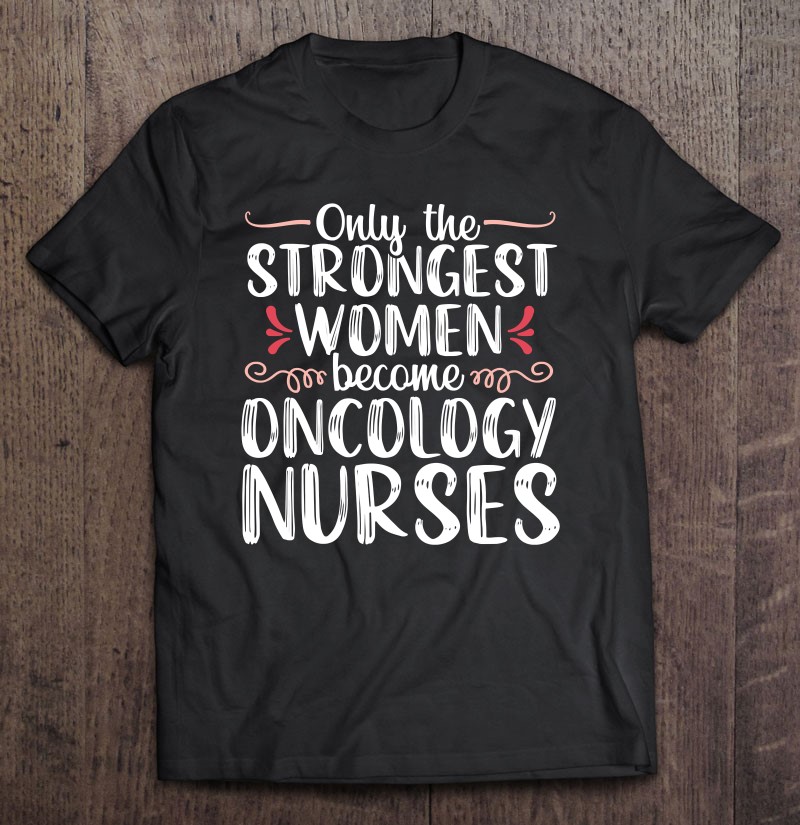 Oncology Nurse Appreciation Nursing Strongest Women Gift