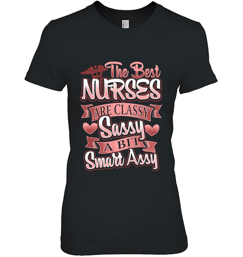 The Best Nurses Are Classy Sassy And Smart Assy Rn