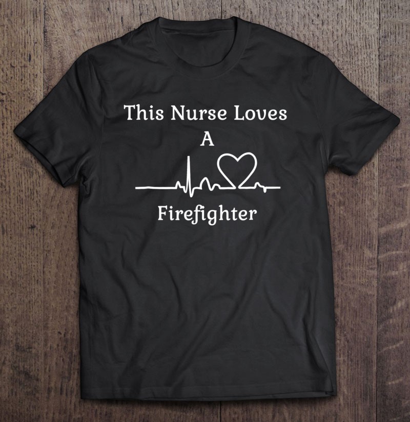 This Nurse Loves A Firefighter Heartbeat Heart