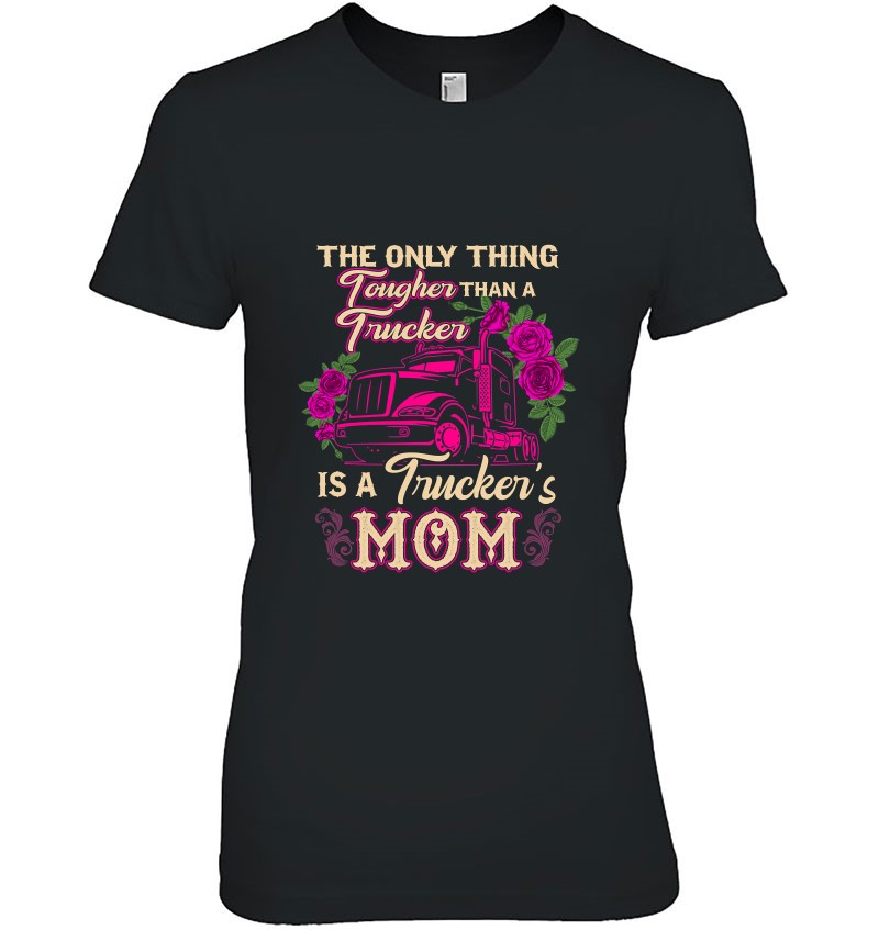 Trucker’s Mom Truck Driver Driving Tougher Gift Apparel