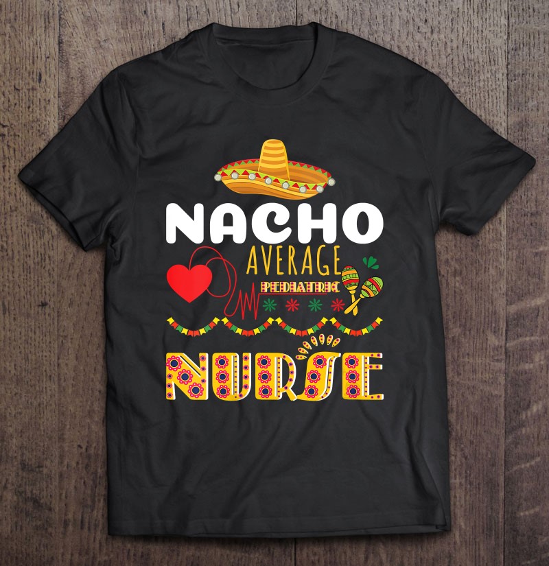 Womens Nacho Average Pediatric Nurse Cinco De Mayo Mexican V-Neck