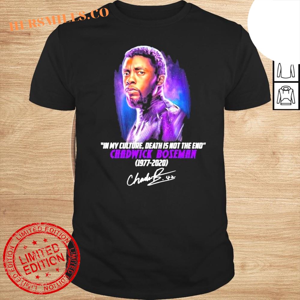 Black Panther In my culture death is not the end Chadwick Boseman 19772020 signature shirt
