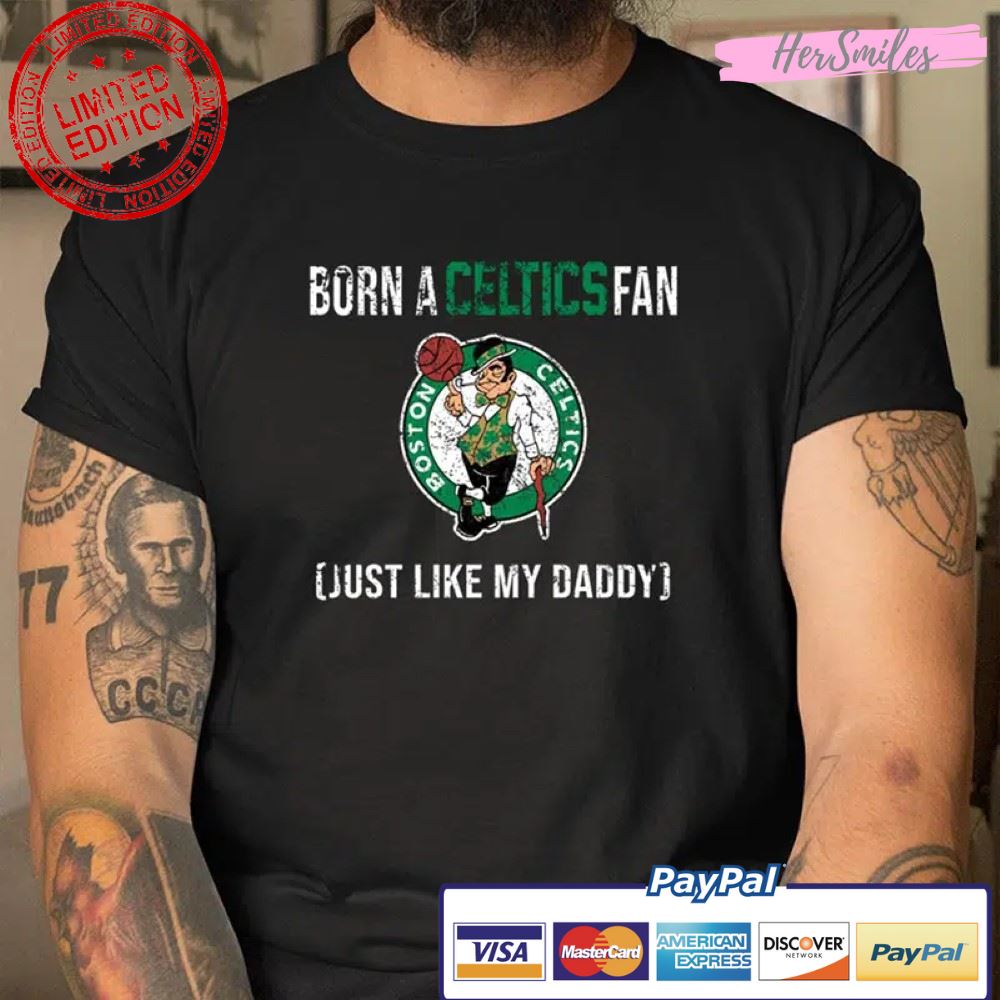 Boston Celtics Loyal Fan Just Like My Daddy T Shirt