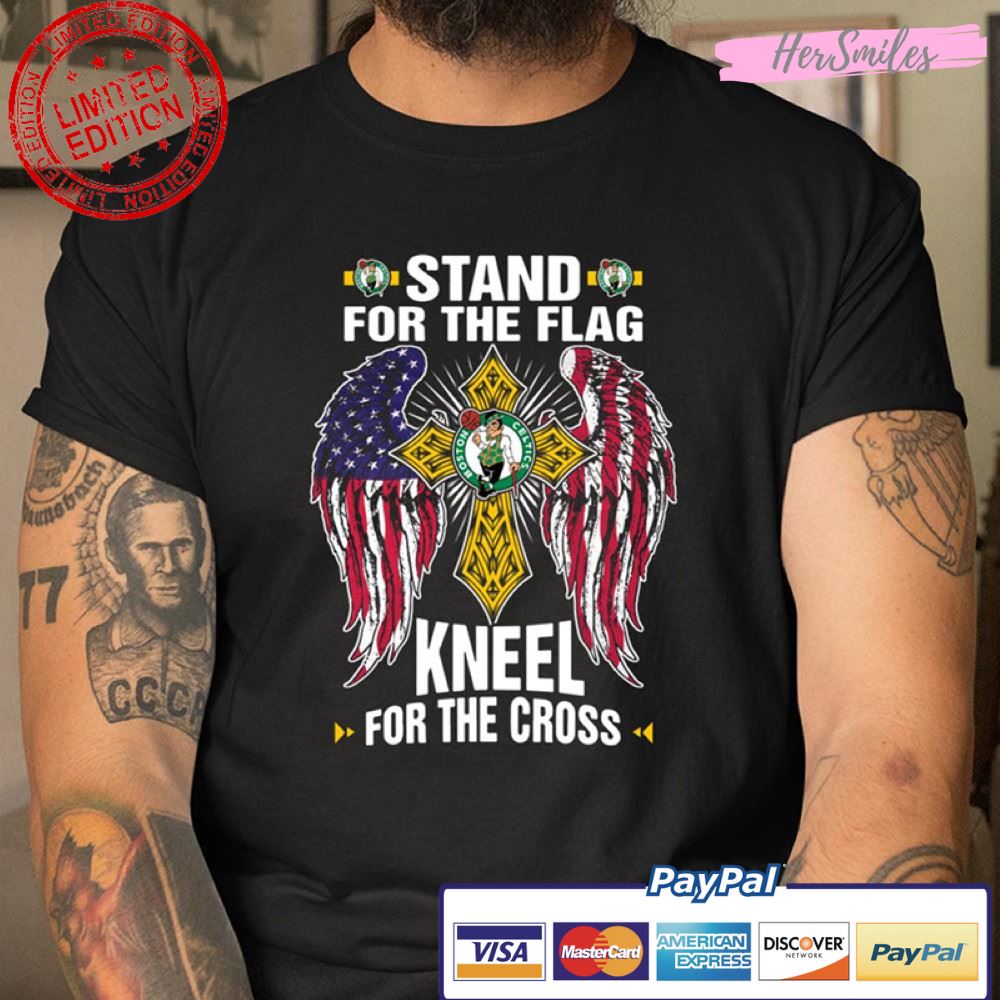 Boston Celtics Stand For Flag Kneel For The Cross T Shirt