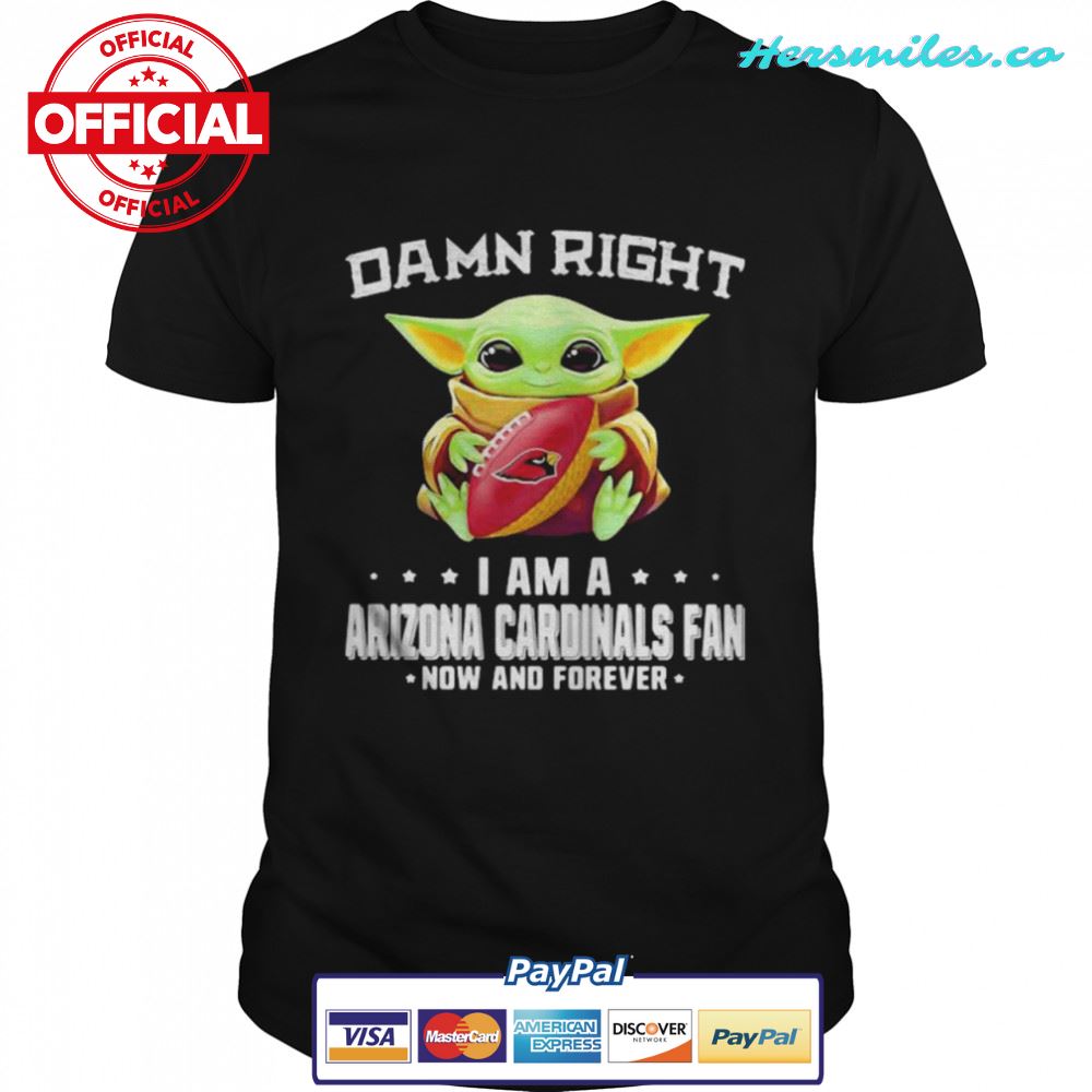Damn Right I Am A Arizona Cardinals Fan Now And Forever Baby Yoda Shirt