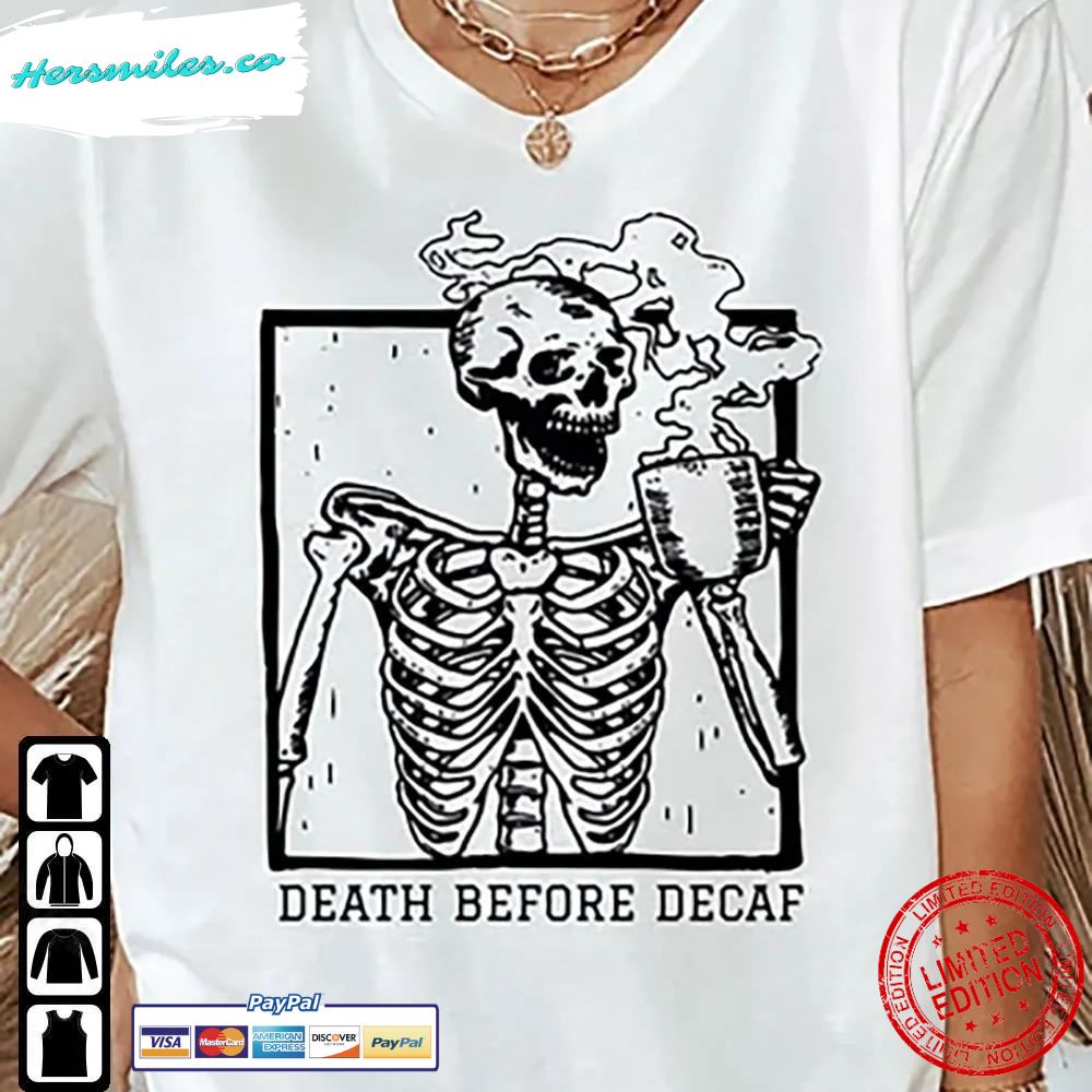 Death Before Decaf Shirt Hot Coffee Skeleton Halloween T-Shirt