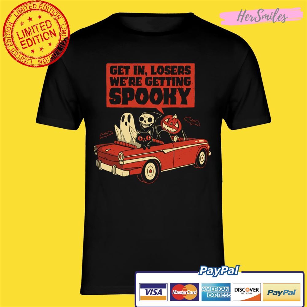 Get In Losers We're Getting Spooky Halloween Unisex T-Shirt Get In Losers We're Getting Spooky Halloween Unisex T-Shirt