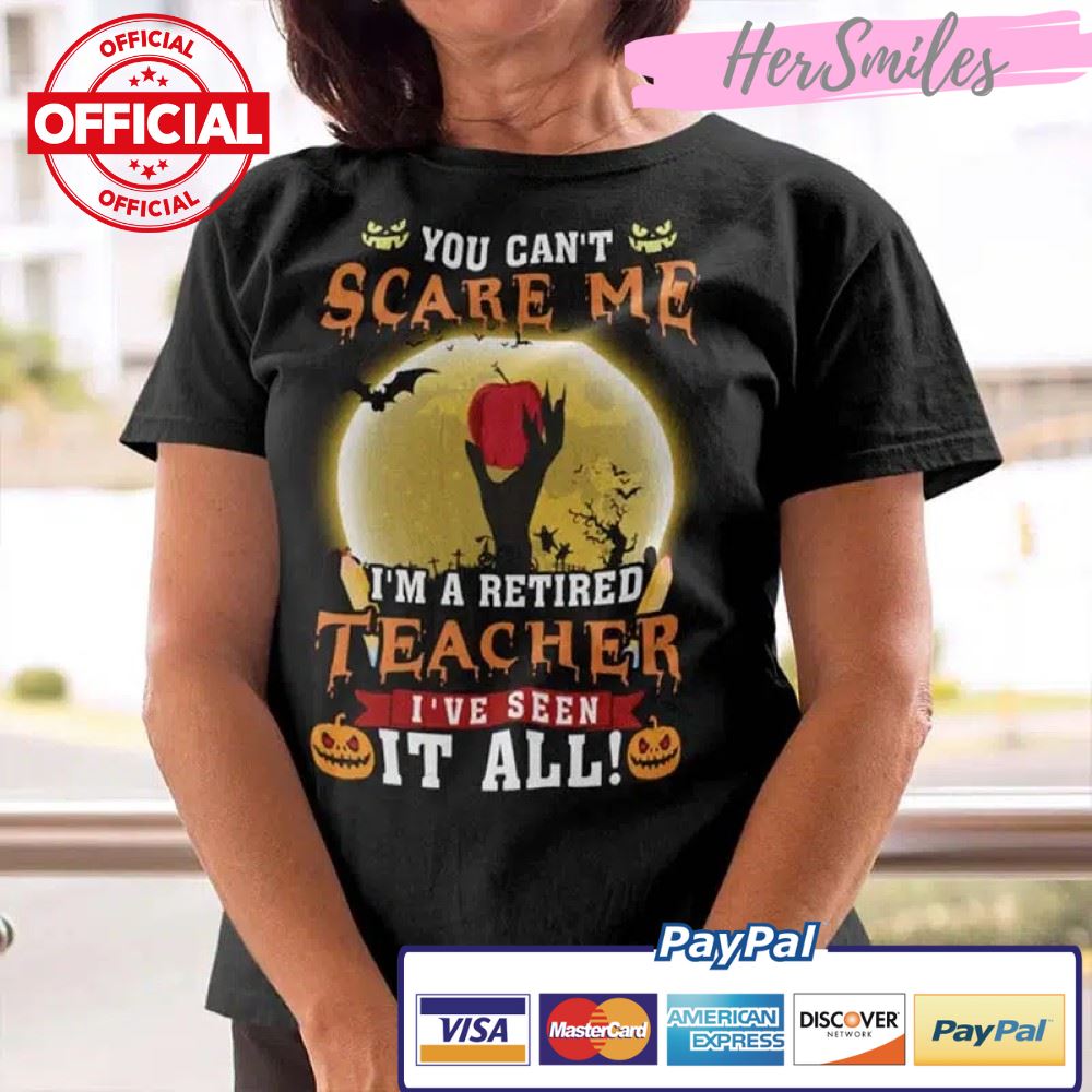 Halloween Retired Teacher Shirt You Can’t Scare Me Apple