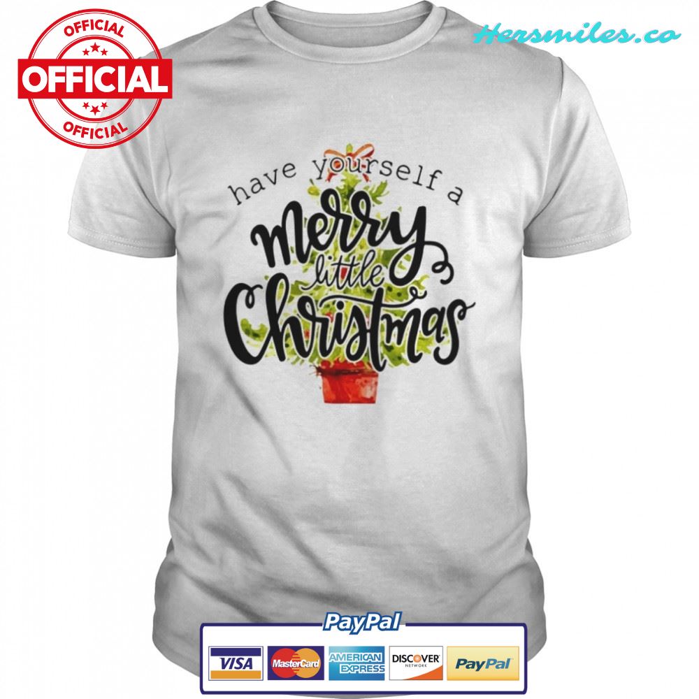 Have Yourself A Merry Little Christmas shirt