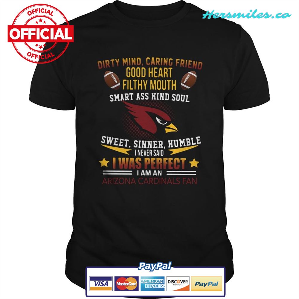 I never said I was perfect I am an Arizona Cardinals fan shirt