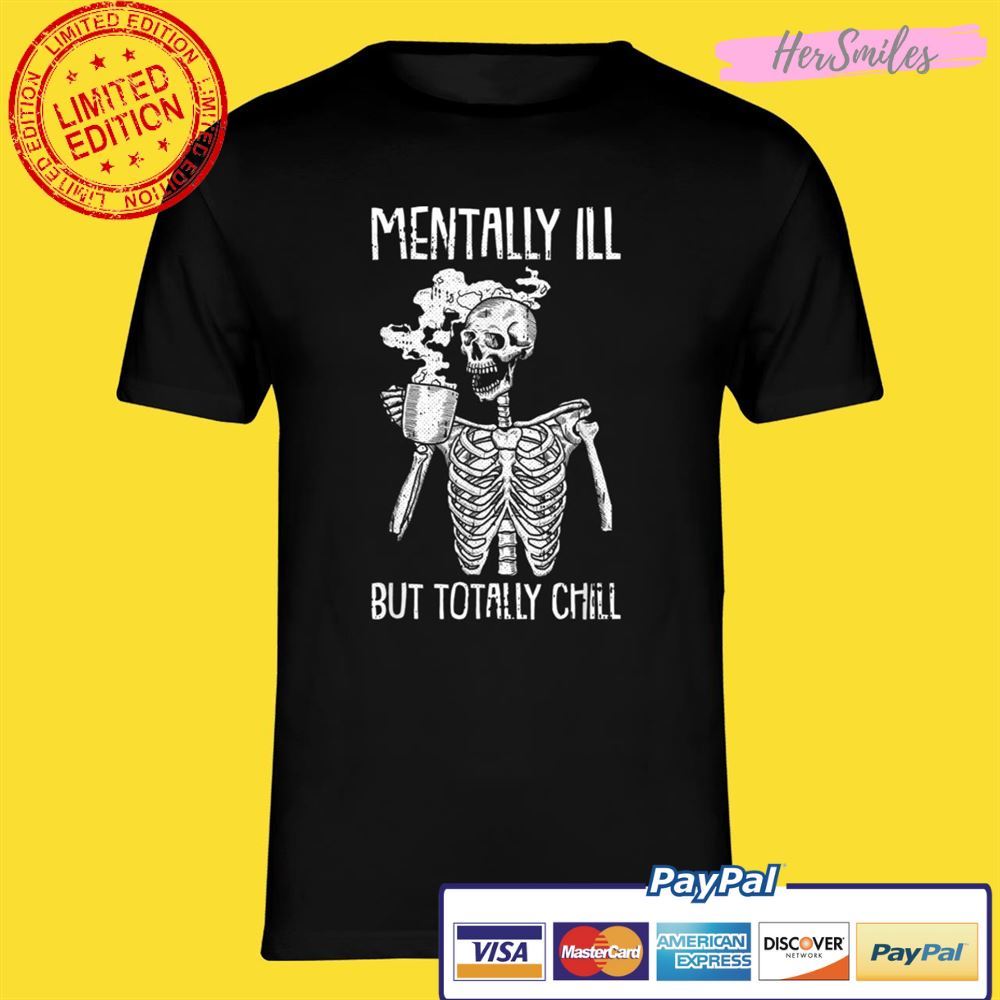 Mentally Ill But Totally Chill Halloween Costume Skeleton Unisex T-Shirt