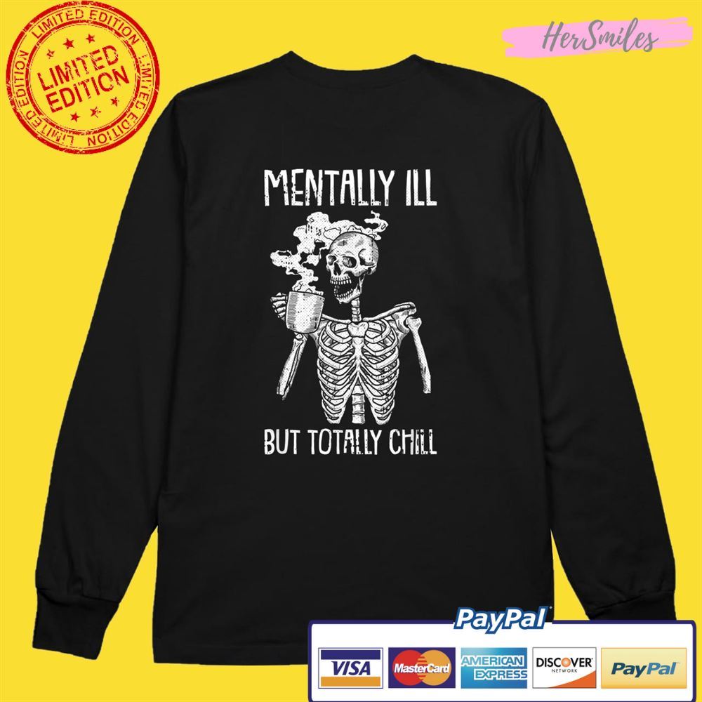 Mentally Ill But Totally Chill Halloween Costume Skeleton Unisex T-Shirt Mentally Ill But Totally Chill Halloween Costume Skeleton Unisex T-Shirt