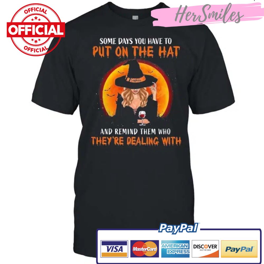Some Days You Have To Put On The Hat And Remind Them Who Theyre Dealing With Halloween Shirt