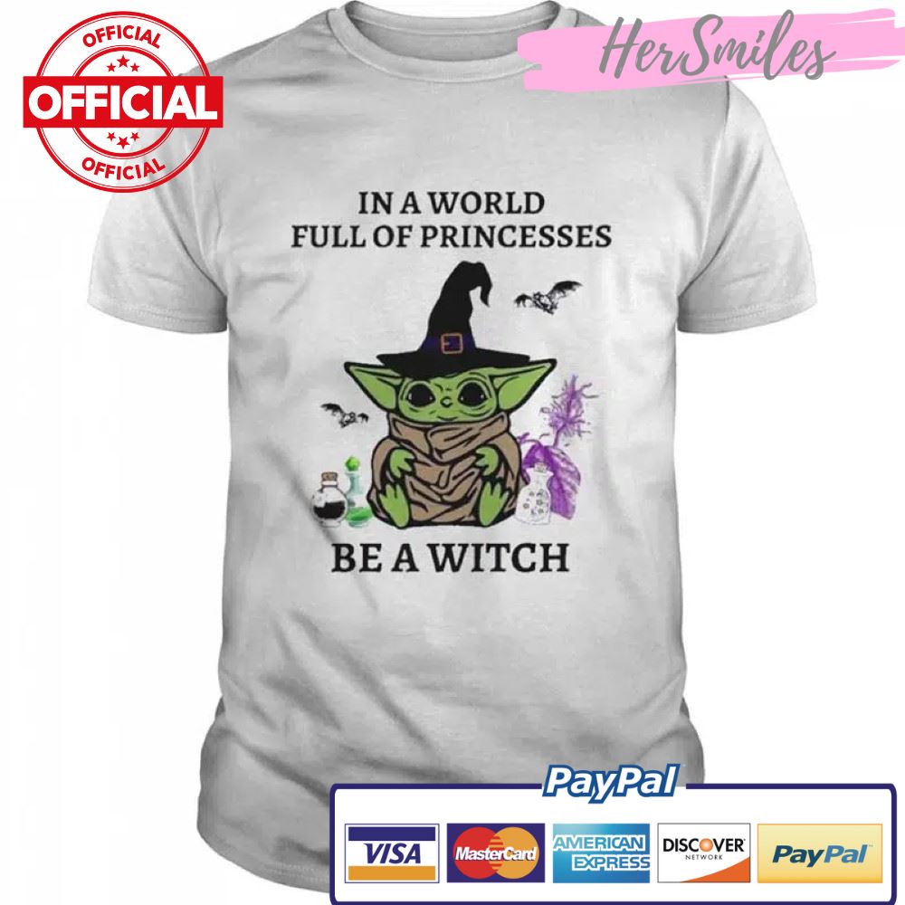Star Wars Baby Yoda In A World Full Of Princesses Be A Witch Halloween Shirt