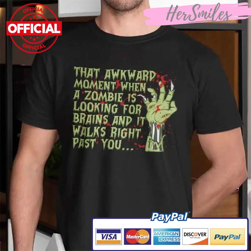 That Awkward Moment When Zombie Is Looking For Brains Shirt