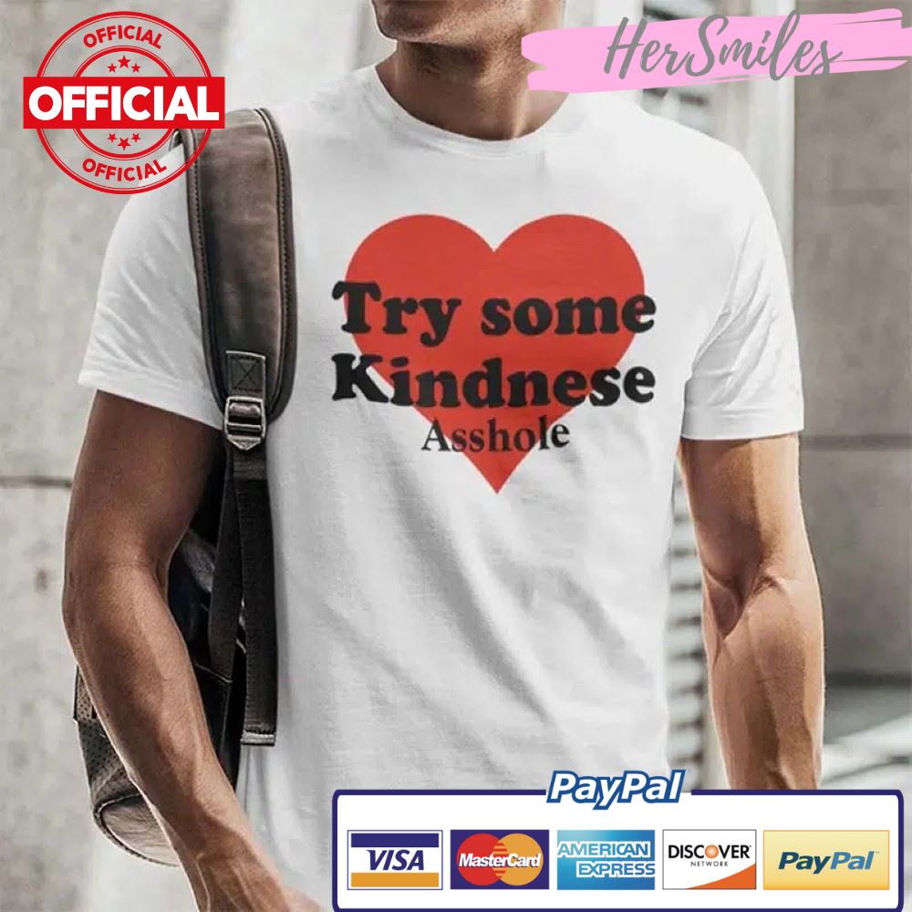 Try Some Kindnese Asshole Shirt
