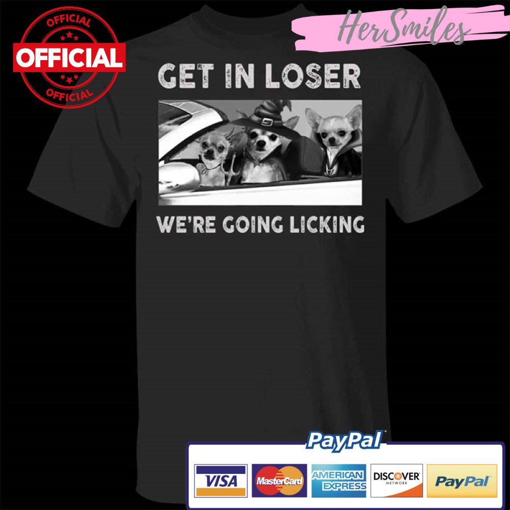 Vampire Chihuahuas Get In Loser We’re Going Licking T-Shirt