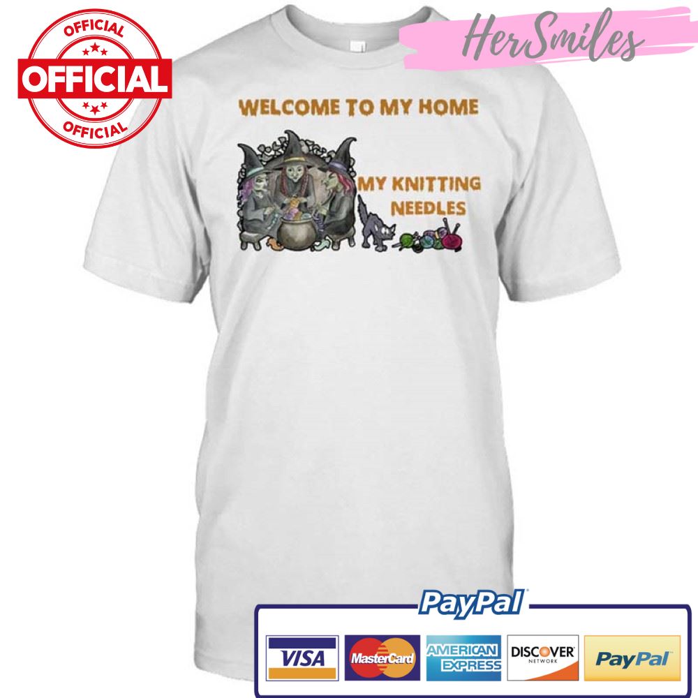 Welcome To My Home Where You’re Always In Danger of Stepping On My Knitting Needles Witch Halloween T-shirt