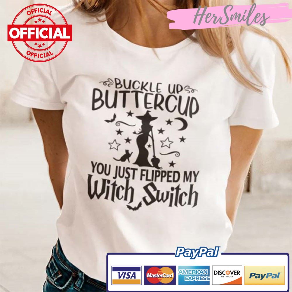 Witch Buckle Up Buttercup You Just Flipped My Witch Switch Shirt