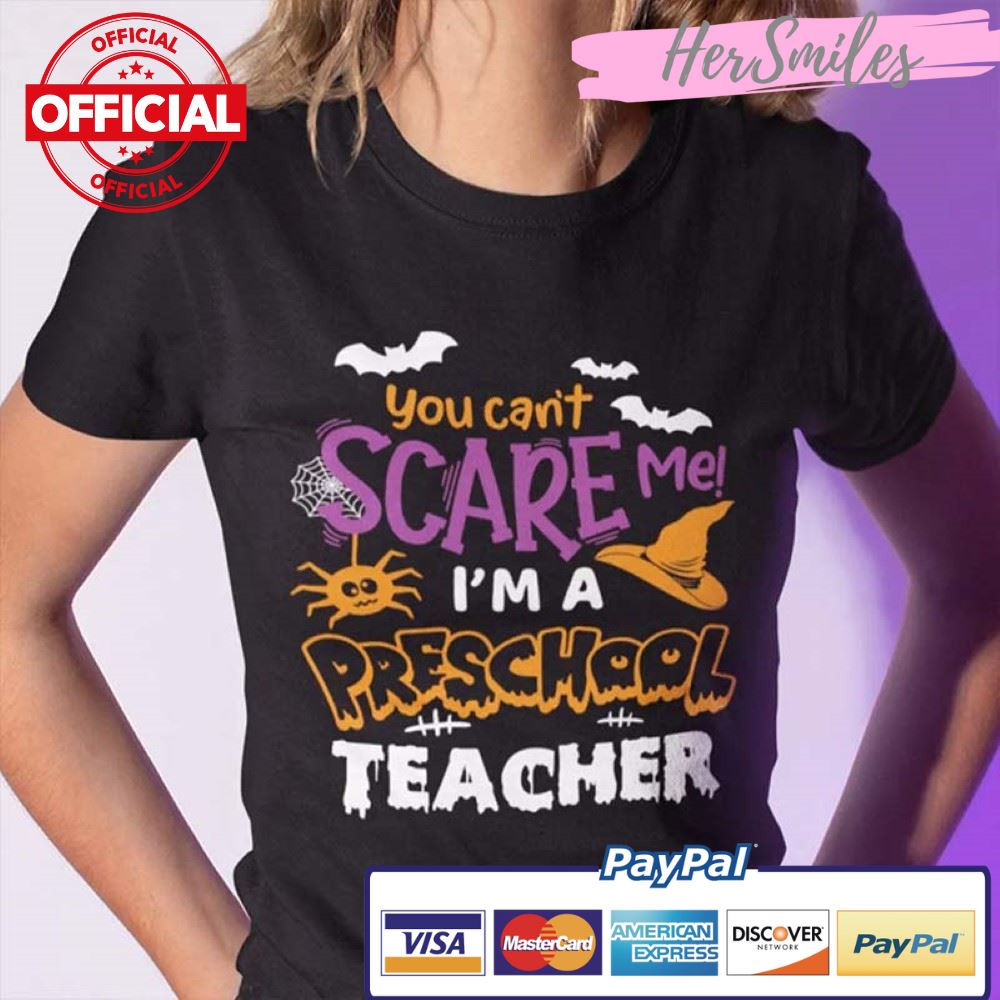 You Can’t Scare Me I’m A Preschool Teacher Halloween Shirt