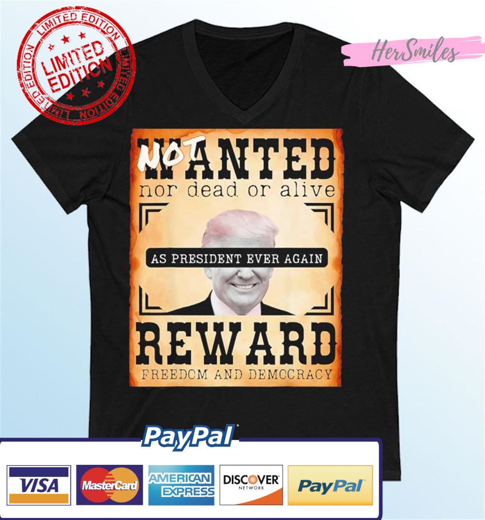 Trump Not Wanted Nor Dead-Alive Reward Freedom T-Shirt
