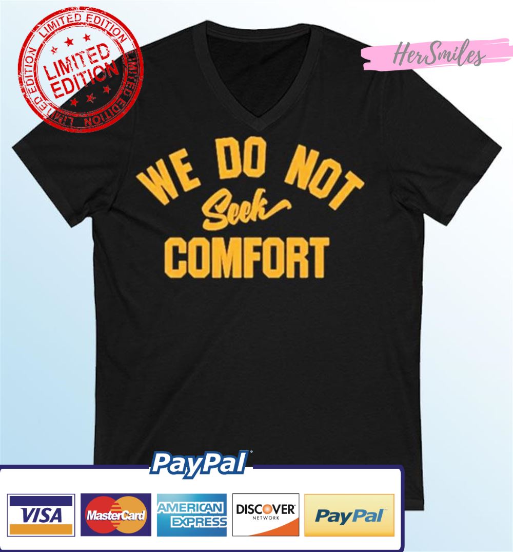 We Do Not Seek Comfort Mike Tomlin T-Shirt