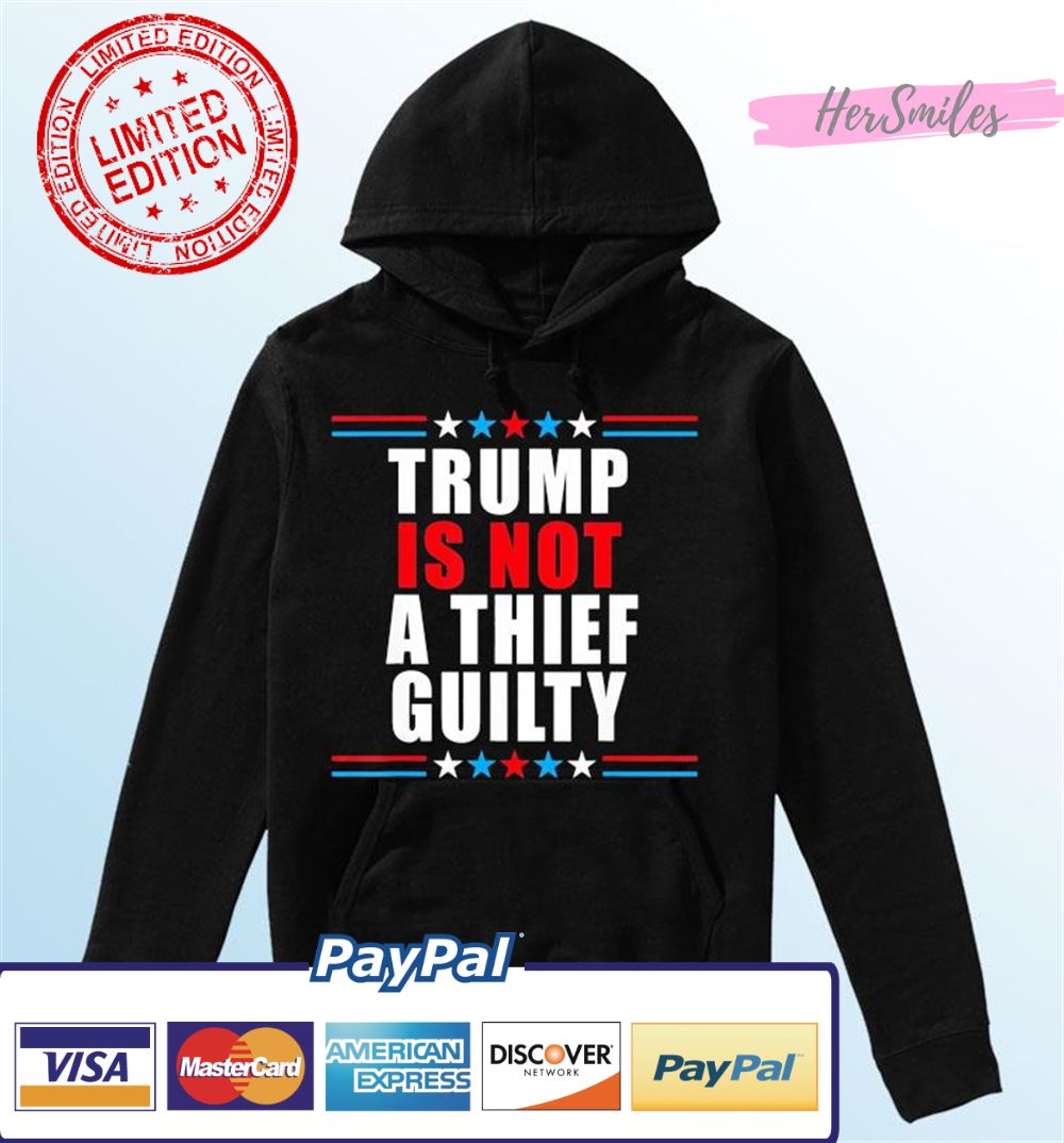 Trump Is Not A Thief Trump Is Not Guilty T-Shirt