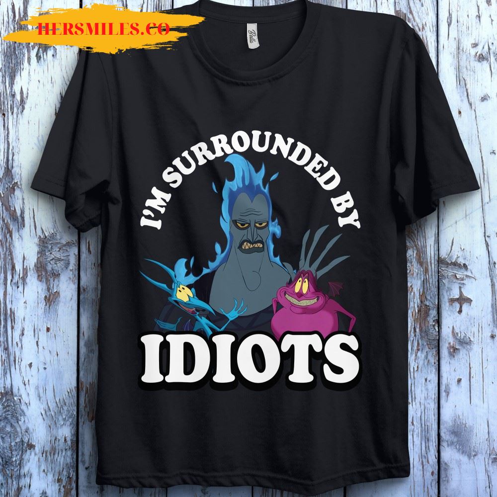 Disney Hades I’m Surrounded By Idiots Unisex Gift T-Shirt