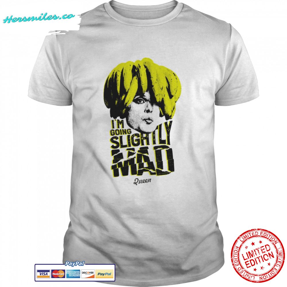 I’m Going Slightly Mad Queen shirt
