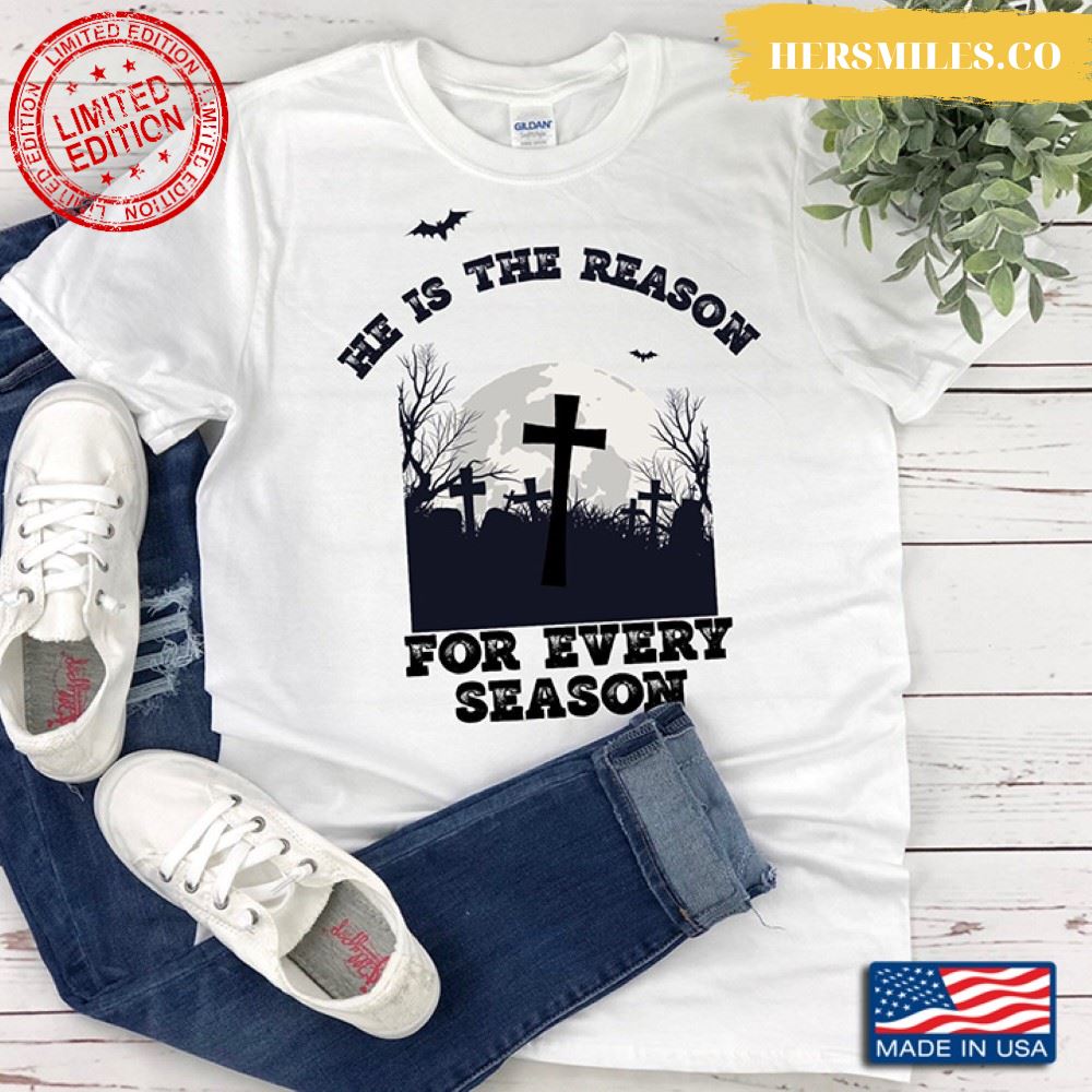 Jesus He Is The Reason For Every Season Shirt