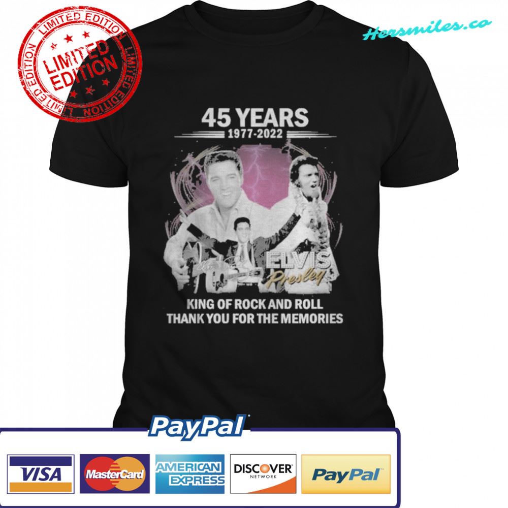 King Of Rock and Roll Elvis Presley 45 years 1977 2022 thank you for the memories shirt