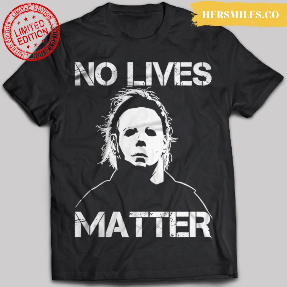 Michael Myers No lives matter (Halloween) T-Shirt