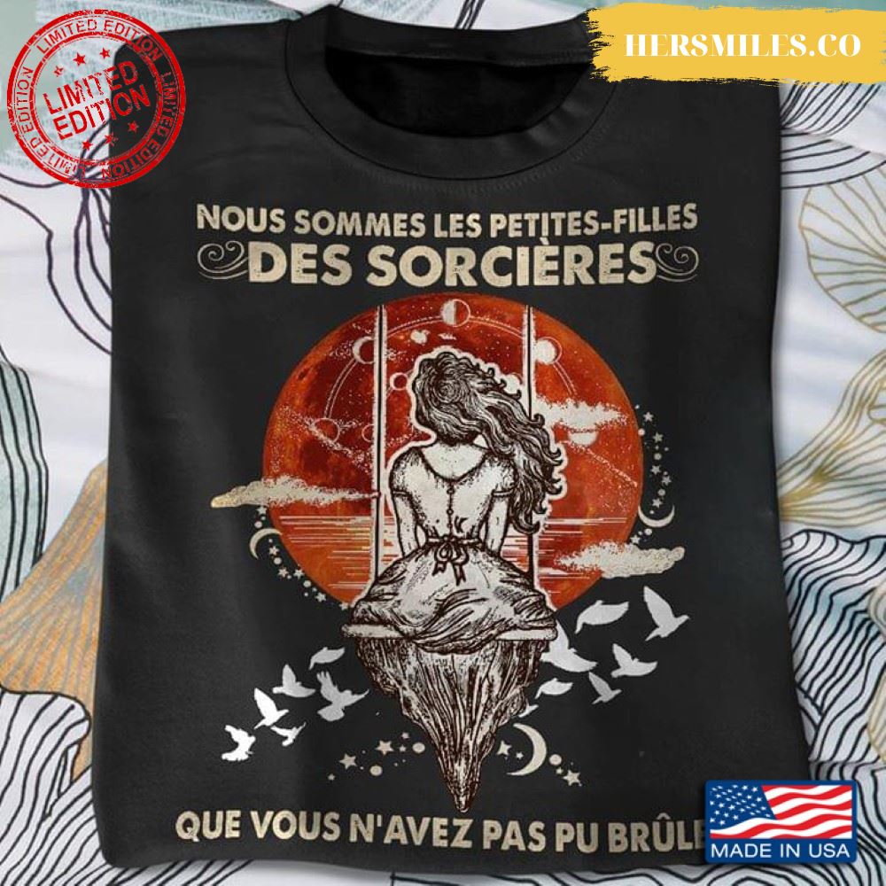 Nous Sommes Les Petites-Filles Des Sorcières Que Vous N’avez Pas Pu Brule Halloween T-Shirt