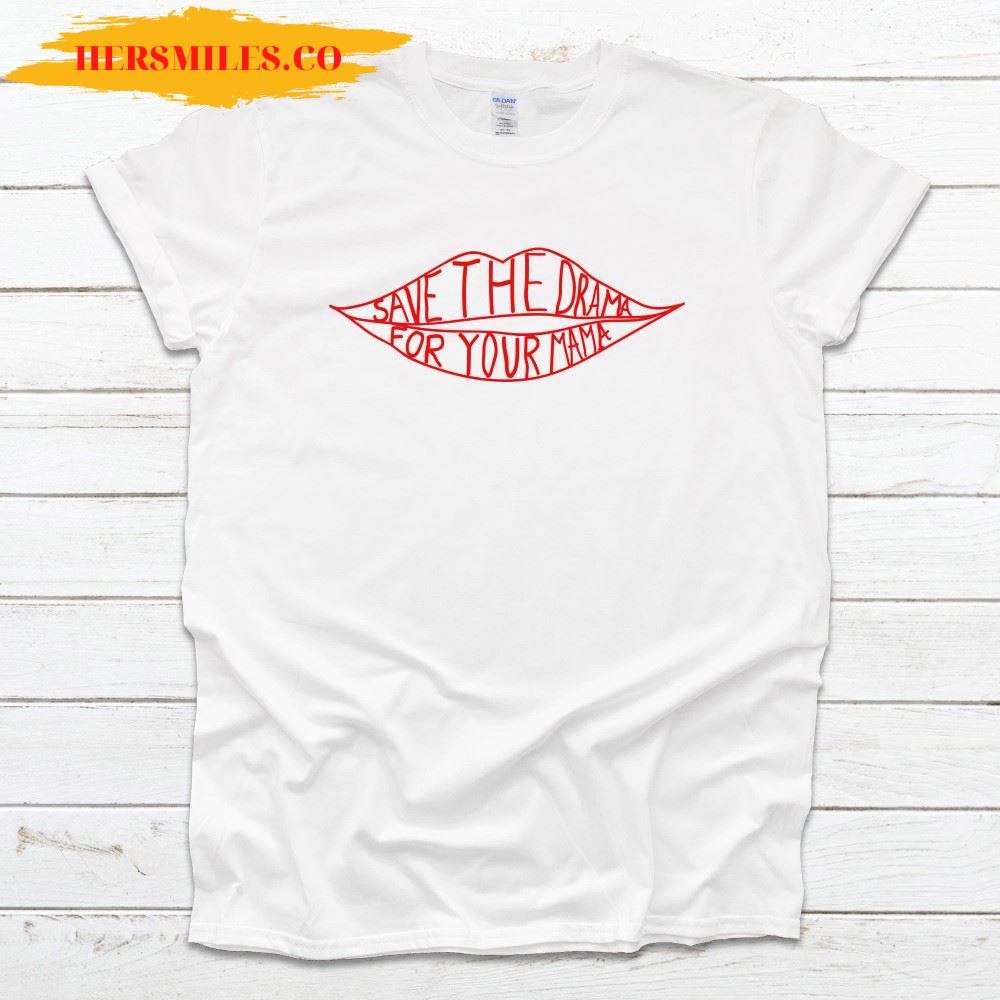 Save The Drama For Your Mama T Shirt