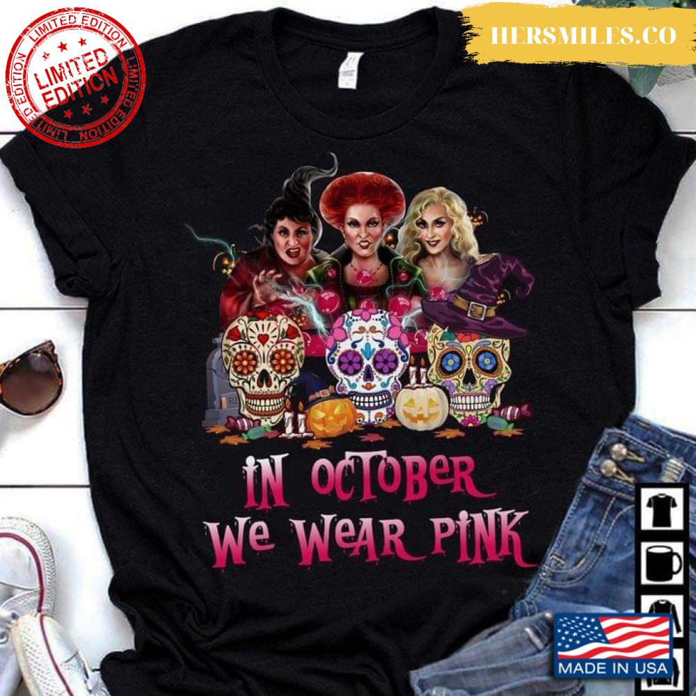 The Sanderson Sisters Sugar Skull In October We Wear Pink Breast Cancer Awareness Halloween T-Shirt