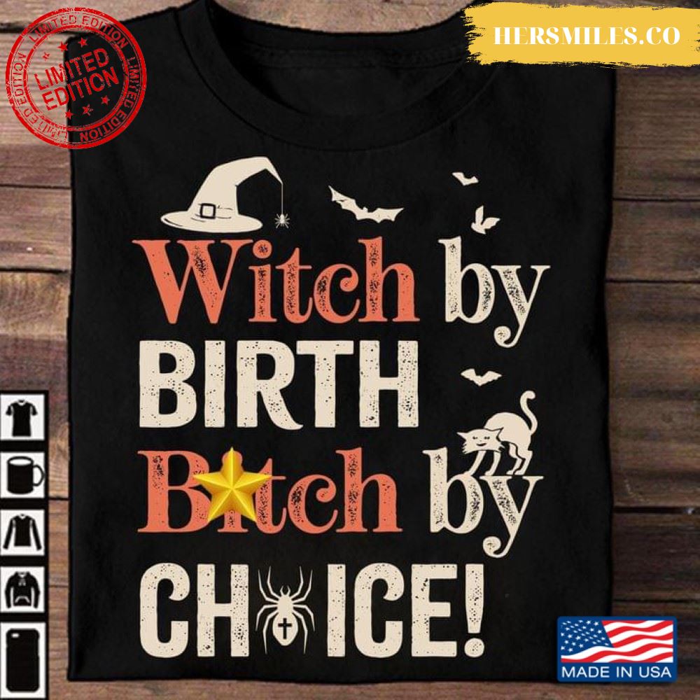 Witch  Shirt, Witch By Birth Bitch My Choice for Halloween Shirt