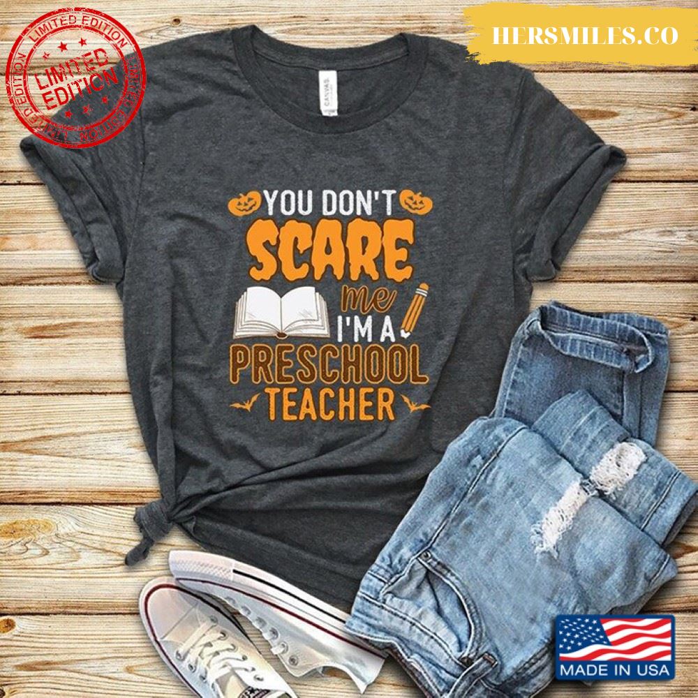 You Don’t Scare Me I’m A Preschool Teacher for Halloween Shirt