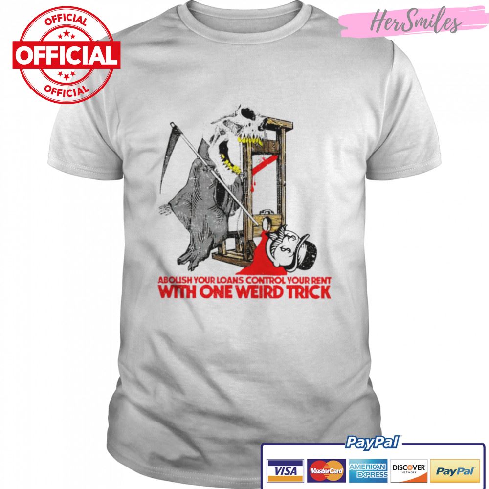 Abolish your loans control your rent with one weird trick shirt