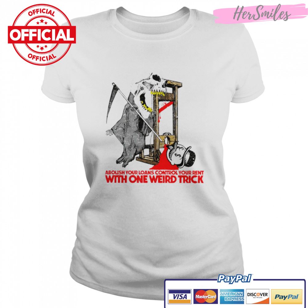 Abolish your loans control your rent with one weird trick shirt